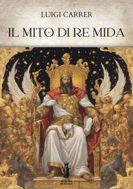 Title: Il Mito di Re Mida, Author: Luigi Carrer