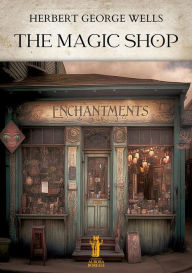 Title: The Magic Shop, Author: H. G. Wells
