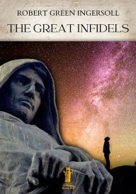 Title: The Great Infidels, Author: Robert Green Ingersoll
