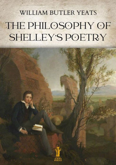 The Philosophy of Shelley's Poetry by William Butler Yeats | eBook ...