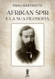 Title: Afrikan Spir e la sua filosofia, Author: Piero Martinetti