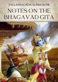 Title: Notes on the Bhagavad Gita, Author: Tallapragada Subba Row