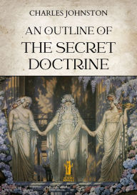 Title: An Outline of the Secret Doctrine, Author: Charles Johnston