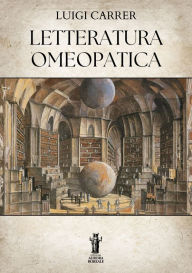 Title: Letteratura omeopatica, Author: Luigi Carrer