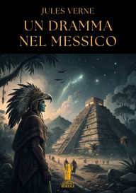 Title: Un dramma nel Messico, Author: Jules Verne