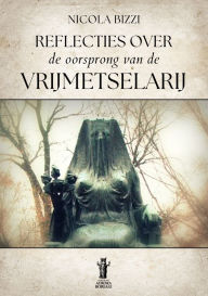 Title: Reflecties over de oorsprong van de Vrijmetselarij, Author: Nicola Bizzi