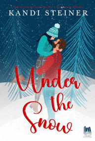 Title: Under the Snow, Author: Kandi Steiner