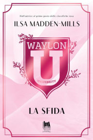 Title: Waylon University. La sfida, Author: Ilsa Madden-Mills