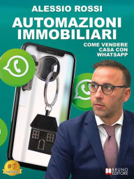 Title: Automazioni Immobiliari: Come vendere casa con Whatsapp, Author: Alessio Rossi