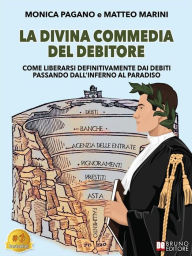 Title: La Divina Commedia Del Debitore: Come Liberarsi Definitivamente Dai Debiti Passando Dall'Inferno Al Paradiso, Author: Monica Pagano