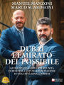 Dubai L'Emirato Del Possibile: Guida Pratica Alle Opportunità Di Business, Cultura E Innovazione In Una Città Senza Confini