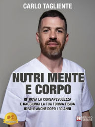Title: Nutri Mente E Corpo: Ritrova La Consapevolezza E Raggiungi La Tua Forma Fisica Ideale Anche Dopo I 30 Anni, Author: Carlo Tagliente