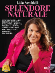 Title: Splendore Naturale: Come Liberare La Tua Bellezza Autentica E Trasformare La Tua Vita Con Il Metodo CoccoleSlim&Skin Per Un Benessere Profondo E Duraturo, Author: Liala Savoldelli