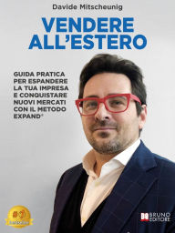 Title: Vendere All'Estero: Guida Pratica Per Espandere La Tua Impresa E Conquistare Nuovi Mercati Con Il Metodo EXPAND®, Author: Davide Mitscheunig