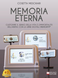 Title: Memoria Eterna: Custodire il senso della vita e l'immortalità dell'anima con le urne digitali Memoryp®, Author: Cosetta Meschiari