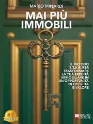 Title: Mai Più Immobili: Il Metodo S.T.A.R. Per Trasformare La Tua Eredità Immobiliare In Un'Opportunità Di Crescita E Valore, Author: Mario Minardi
