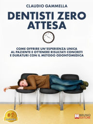 Title: Dentisti Zero Attesa: Come Offrire Un'Esperienza Unica Al Paziente E Ottenere Risultati Concreti E Duraturi Con Il Metodo Odontomedica, Author: Claudio Gammella