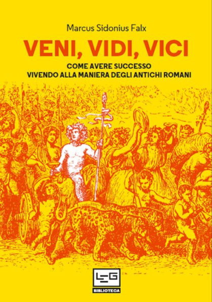 Veni, vidi, vici: Come avere successo vivendo alla maniera degli antichi romani