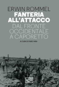Title: Fanteria all'attacco: Dal Fronte Occidentale a Caporetto, Author: Erwin Rommel