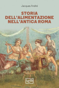 Title: Storia dell'alimentazione nell'antica Roma, Author: Jacques André