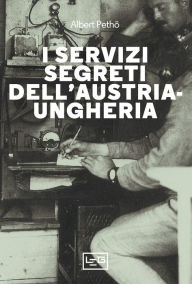 Title: I servizi segreti dell'Austria-Ungheria, Author: Albert Pethö