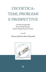 Title: L'Ecoetica: temi, problemi e prospettive: Atti del II convegno della Società Filosofica Italiana, Sezione Pasquale Picone di Viterbo, Author: Giovanni Battista Maria Marcoaldi