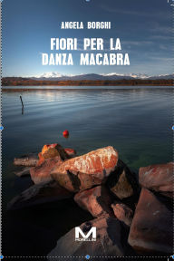 Title: Fiori per la danza macabra, Author: Angela Borghi
