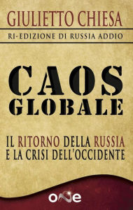 Title: Caos Globale: Il ritorno della Russia e la crisi dell'Occidente, Author: Giulietto Chiesa