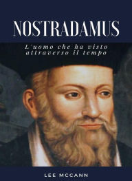 Title: Nostradamus - L'uomo che ha visto attraverso il tempo (tradotto), Author: Lee McCann