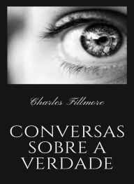 Title: Conversas sobre a verdade (traduzido), Author: Charles Fillmore