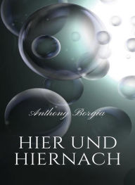 Title: Hier und hiernach (übersetzt), Author: Anthony Borgia