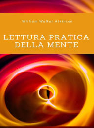 Title: Lettura pratica della mente (tradotto), Author: William Walker Atkinson