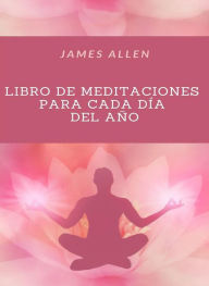Title: Libro de meditaciones para cada día del año (traducido), Author: James Allen