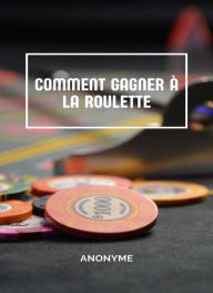 Title: Comment gagner à la roulette (traduit), Author: Anonyme