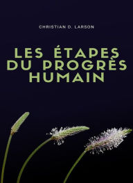 Title: Les étapes du progrès humain (traduit), Author: Christian D. Larson