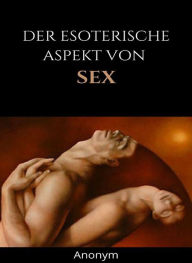 Title: Der esoterische Aspekt von Sex (übersetzt), Author: Anonym