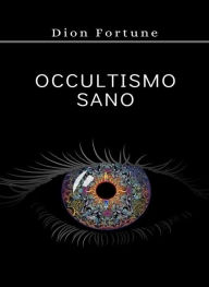 Title: Occultismo sano (tradotto), Author: Violet M. Firth (Dion Fortune)