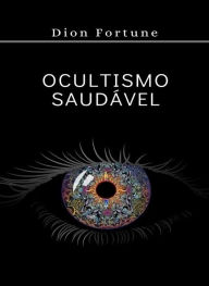 Title: Ocultismo saudável (traduzido), Author: Violet M. Firth (Dion Fortune)