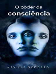 Title: O poder da consciência (traduzido), Author: Neville Goddard