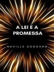 Title: A lei e a promessa (traduzido), Author: Neville Goddard