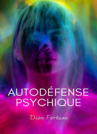 Title: Autodéfense psichique (traduit), Author: Violet M. Firth (Dion Fortune)