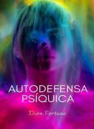 Title: Autodefensa psíquica (traducido), Author: Violet M. Firth (Dion Fortune)
