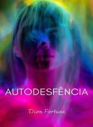 Title: Auto-desfência (traduzido), Author: Violet M. Firth (Dion Fortune)