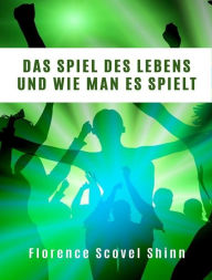 Title: Das Spiel des Lebens und wie man es spielt (übersetzt), Author: Florence Scovel Shinn