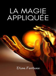 Title: La magie appliquée (traduit), Author: Violet M. Firth (Dion Fortune)
