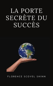 Title: La porte secrète du succès (traduit), Author: Florence Scovel Shinn