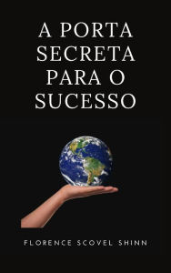 Title: A porta secreta para o sucesso (traduzido), Author: Florence Scovel Shinn