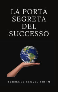 Title: La porta segreta del successo (tradotto), Author: Florence Scovel Shinn