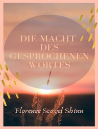 Title: Die macht des gesprochenen wortes (übersetzt), Author: Florence Scovel Shinn