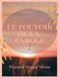 Title: Le pouvoir de la parole (traduit), Author: Florence Scovel Shinn